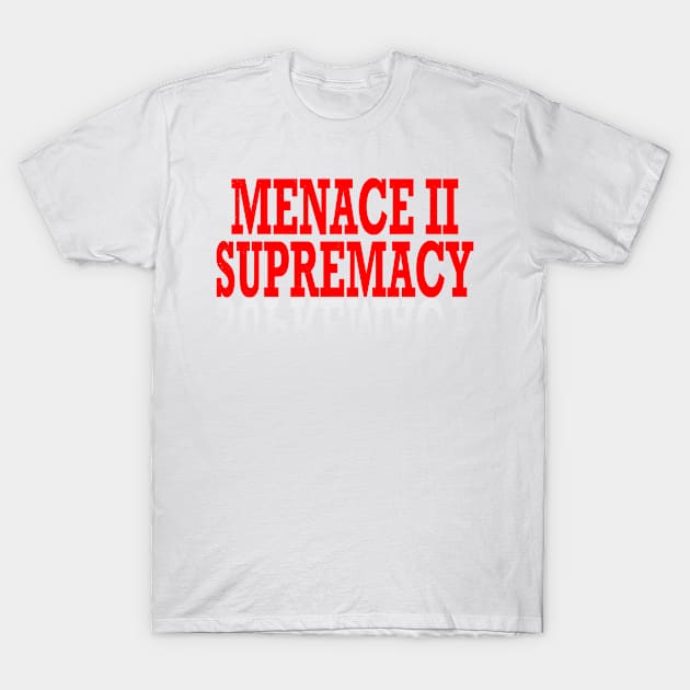 Supremacy Authority Menace Harm Trouble Protest Resist T Shirt T-Shirt by wonderlandtshirt